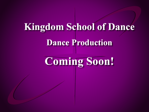Kingdom School of Dance: Dance Production Coming Soon!